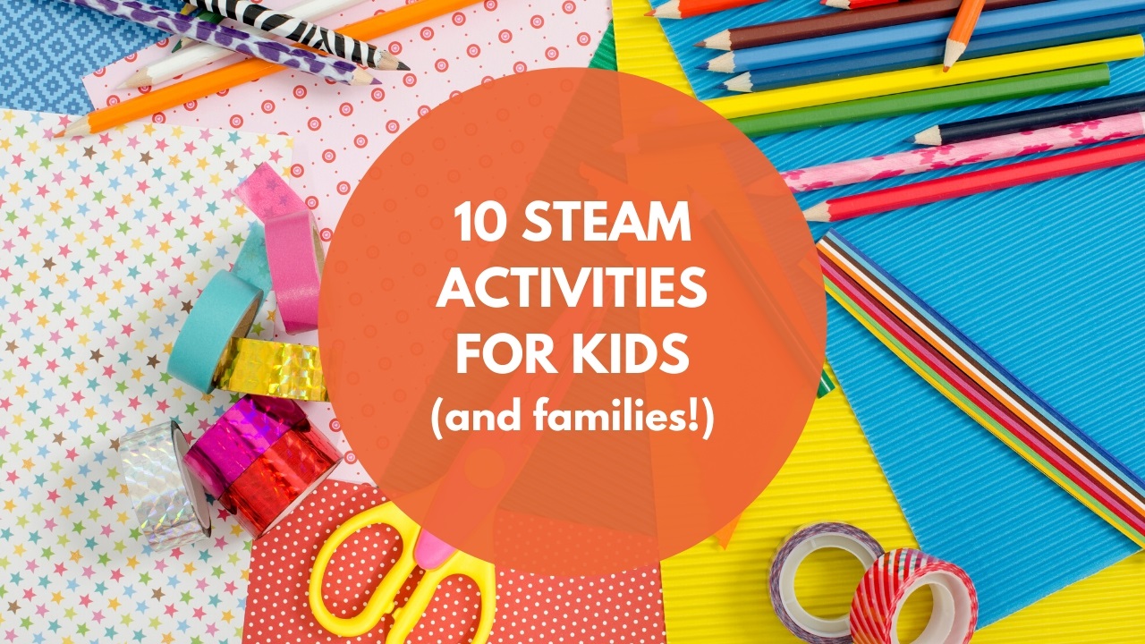 10 STEAM Activities for Kids (and Families!) | Maryland Destination ...